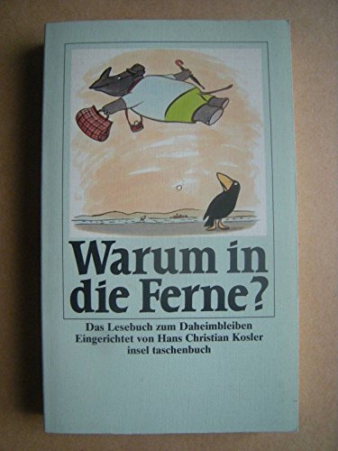 Warum in die Ferne? : Das Lesebuch zum Daheimbleiben. eingerichtet von Hans Christian Kosler / Insel-Taschenbuch ; 1332 - Kosler, Hans Christian (Herausgeber)