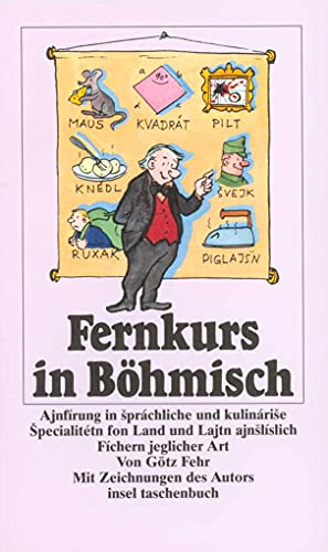 Fernkurs In Böhmisch: Grindliche Und Gewissnhafte Ajnfirung In Sprachliche Und Kulinarise Specialitetn . . . - Fehr, Götz; Fehr, Götz