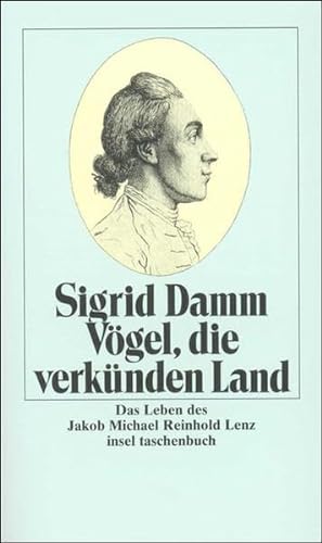 Vögel, die verkünden Land: Das Leben des Jakob Michael Reinhold Lenz (insel taschenbuch) - Damm, Sigrid