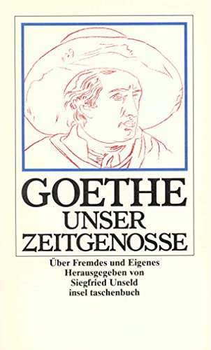 goethe, unser zeitgenosse. über fremdes und eigenes. herausgegeben von siegfried unseld. insel ta...