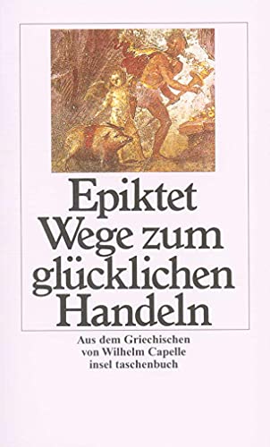 Beispielbild fr Wege zum glücklichen Handeln (insel taschenbuch) [Taschenbuch] von Epiktet zum Verkauf von Nietzsche-Buchhandlung OHG