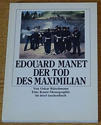 9783458331827: Edouard Manet, der Tod des Maximilian: Eine Kunst-Monographie (Insel Taschenbuch) (German Edition)