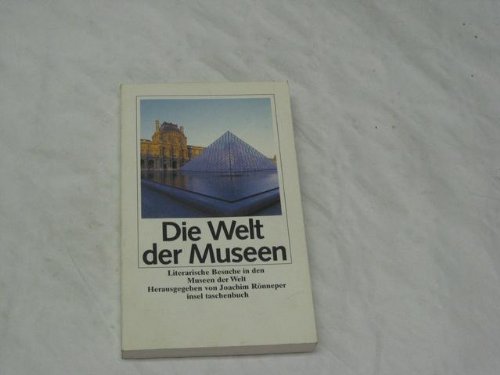 Die Welt der Museen : literarische Besuche in den Museen der Welt. hrsg. von Joachim Rönneper. Mi...