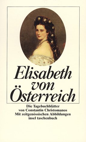 Elisabeth von Österreich : Tagebuchblätter. von Constantin Christomanos. Hrsg. von Verena von der Heyden-Rynsch. Mit Beitr. von Ludwig Klages . / Insel-Taschenbuch ; 1536 - ChrÄ