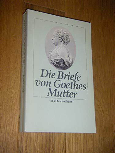 Die Briefe von Goethes Mutter. (9783458332503) by Goethe, Catharina Elisabeth; Leis, Mario; Riha, Karl; Zelle, Carsten.; KÃ¶ster, Albert.