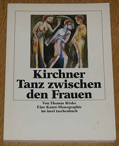 Beispielbild fr Ernst Ludwig Kirchner, Tanz zwischen den Frauen : eine Kunst-Monographie. von Thomas Rske / Insel-Taschenbuch ; 1564 zum Verkauf von Versandantiquariat Schfer