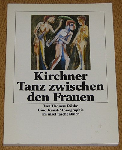 Stock image for Ernst Ludwig Kirchner, Tanz zwischen den Frauen : eine Kunst-Monographie. von Thomas Rske / Insel-Taschenbuch ; 1564 for sale by Versandantiquariat Schfer