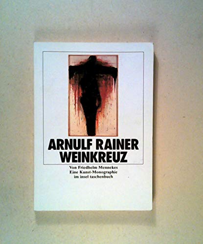 Arnulf Rainer. Weinkreuz. Eine Kunst- Monographie. - Friedhelm Mennekes
