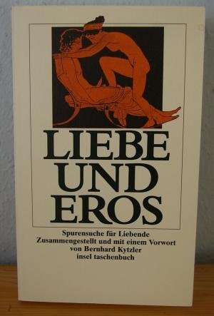 Beispielbild fr Liebe und Eros. Spurensuche fr Liebende. Zusammengestellt und mit einem Vorwort von Bernhard Kytzler. it 1613 zum Verkauf von Hylaila - Online-Antiquariat