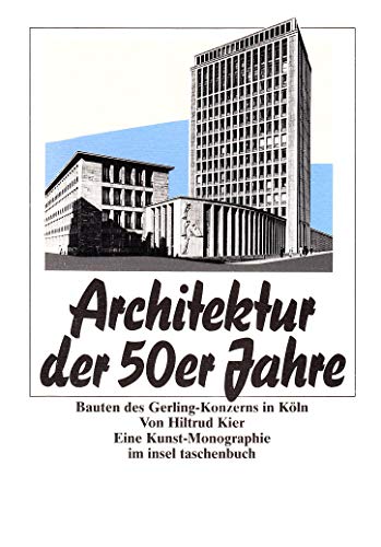 Beispielbild fr Architektur der 50er Jahre: Bauten des Gerling-Konzerns in Kln. Eine Kunst-Monographie von Hiltrud Kier. Mit zahlreichen Abbildungen und einer Klapptafel (insel taschenbuch) zum Verkauf von Versandantiquariat Felix Mcke