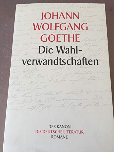 Die Wahlverwandtschaften - Goethe Johann Wolfgang, von, von Goethe J. W. von Goethe Johan Wolfgang u. a.