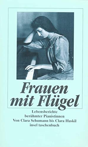Frauen mit Flügel: Lebensberichte berühmter Pianistinnen. Von Clara Schumann bis Clara Haskil (insel taschenbuch) - Eva, Rieger und Steegmann Monica