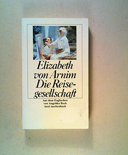 Die Reisegesellschaft : Roman. Elizabeth von Arnim. Aus dem Engl. von Angelika Beck / Insel-Taschenbuch ; 1763 - von Arnim, Elizabeth