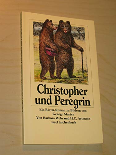 Christopher und Peregrin, Ein Bären-Roman zu Bildern von George Martyn, - Wehr, Barbara / H.C. Artmann