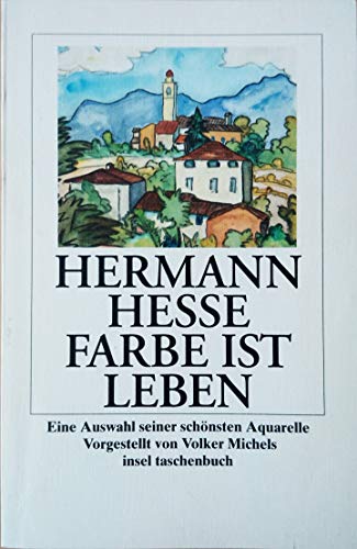 Farbe ist Leben. Eine Auswahl seiner schÃ¶nsten Aquarelle. (9783458335108) by Hesse, Hermann; Michels, Volker