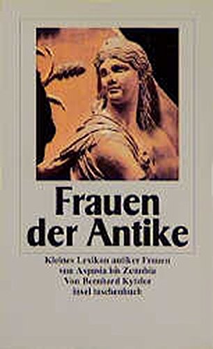 Stock image for Frauen der Antike. Kleines Lexikon antiker Frauen von Aspasia bis Zenobia. von Bernhard Kytzler von Insel, Frankfurt (1997) for sale by Nietzsche-Buchhandlung OHG