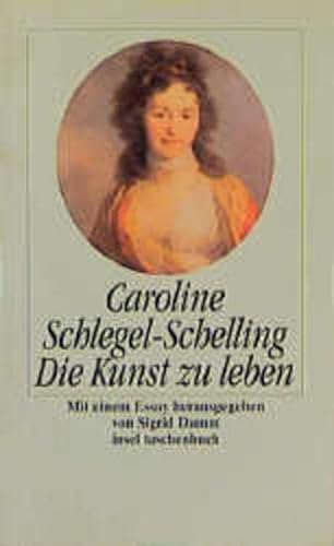 Imagen de archivo de Die Kunst zu leben von Schlegel-Schelling, Caroline; Damm, Sigrid a la venta por Nietzsche-Buchhandlung OHG