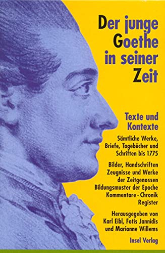 Der junge Goethe in seiner Zeit: Texte und Kontexte. Sämtliche Werke, Briefe, Tagebücher und Schr...