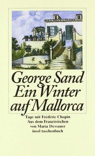 Ein Winter auf Mallorca : [Tage mit Frédéric Chopin]. George Sand. Aus dem Franz. von Maria Dessauer / Insel-Taschenbuch ; 2102 - Sand, George und Maria Dessauer