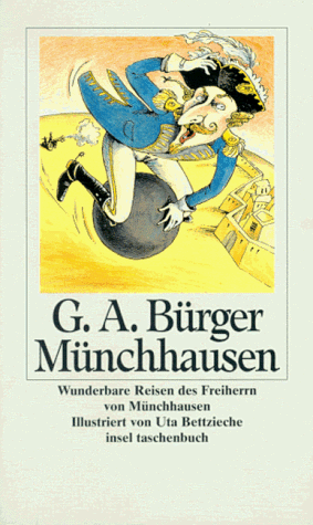 Wunderbare Reisen zu Wasser und zu Lande, Feldzüge und lustige Abenteuer des Freiherrn von Münchhausen, wie er dieselben bei der Flasche im Zirkel seiner Freunde selbst zu erzählen pflegte - Bürger Gottfried, A und Uta Bettzieche