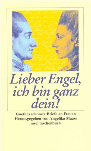 Lieber Engel, ich bin ganz dein. Goethes schÃ¶nste Briefe an Frauen. (German Edition) (9783458338505) by Goethe, Johann Wolfgang Von