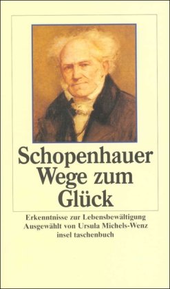 Wege zum GlÃ¼ck. Erkenntnisse zur LebensbewÃ¤ltigung. (9783458338710) by Schopenhauer, Arthur; Michels-Wenz, Ursula