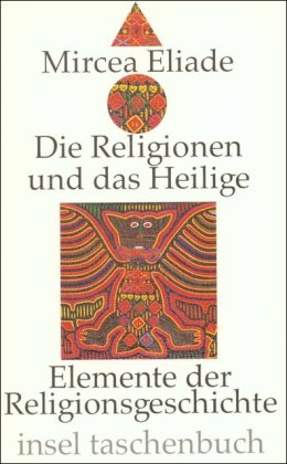 Die Religionen und das Heilige: Elemente der Religionsgeschichte (insel taschenbuch) - Eliade, Mircea