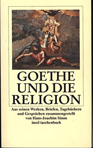 Goethe und die Religion. Aus seinen Werken, Briefen, Tagebüchern und Gesprächen. [Johann Wolfgang von Goethe]. Zsgest. von Hans-Joachim Simm / Insel-Taschenbuch ; 2200 - Goethe, Johann Wolfgang von (Verfasser) und Hans-Joachim (Herausgeber) Simm