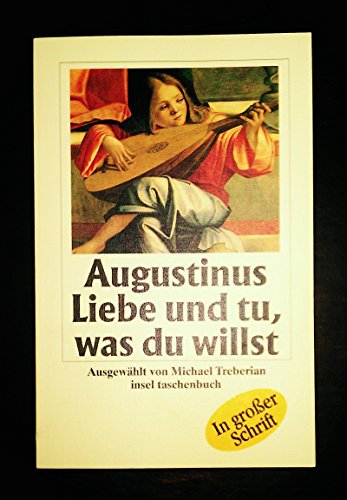 Stock image for Liebe und tu, was Du willst. Gro druck. von Aurelius Augustinus und Michael Treberian von Insel, Frankfurt (1998) for sale by Nietzsche-Buchhandlung OHG