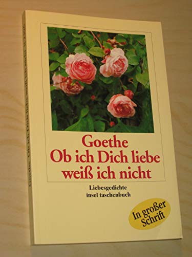 Ob ich Dich liebe weiß ich nicht - Liebesgedichte - Goethe, Johann Wolfgang von