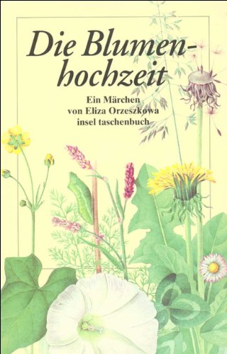 Die Blumenhochzeit : ein Märchen. Mit Zeichn. von Rebecca Berlinger. Hrsg. von Karl Dedecius. [Die Übers. von B. Rogatyn wurde von Karl Dedecius überarb.] / Insel-Taschenbuch ; 2397 - Orzeszkowa, Eliza