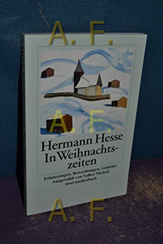 In Weihnachtszeiten : Betrachtungen, Gedichte und Aquarelle des Verfassers / Hermann Hesse. Ausgew. und mit einem Nachw. vers. von Volker Michels - Hesse, Hermann / Michels, Volker [Hrsg.]