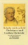 Behalte mich ja lieb!' Christianes und Goethes Ehebriefe. - Goethe, Johann Wolfgang Von; Goethe, Christiane Von; Damm, Sigrid