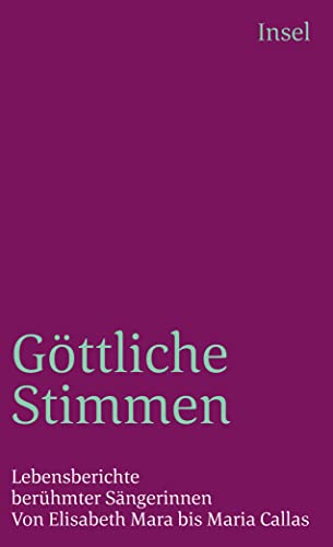 Stock image for Gttliche Stimmen: Lebensberichte berhmter Sngerinnen. Von Elisabeth Mara bis Maria Callas (insel taschenbuch) for sale by medimops