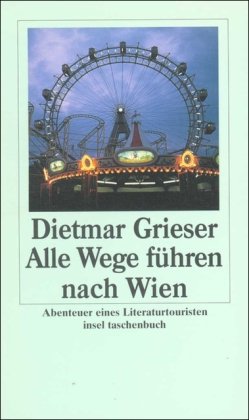Beispielbild für Alle Wege fÃ¼hren nach Wien. Abenteuer eines Literaturtouristen. zum Verkauf von Nietzsche-Buchhandlung OHG