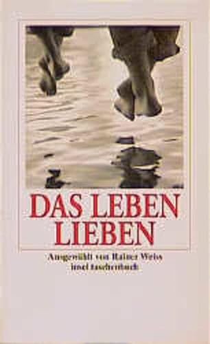 Das Leben lieben. ausgew. von Rainer Weiss / Insel-Taschenbuch ; 2634 - Weiss, Rainer (Hrsg.)