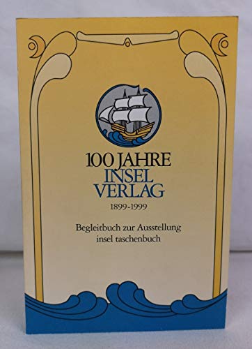 9783458344001: 100 Jahre Insel Verlag 1899 – 1999: Begleitbuch zur Ausstellung. Herausgegeben von der Deutschen Bibliothek und dem Insel Verlag: 2700
