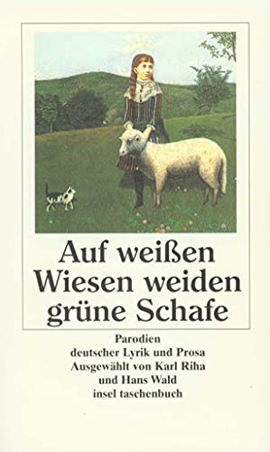 Stock image for Auf weien Wiesen weiden grüne Schafe: Parodien deutscher Lyrik und Prosa (insel taschenbuch) (Taschenbuch) von Karl Riha (Herausgeber), Hans Wald (Herausgeber) for sale by Nietzsche-Buchhandlung OHG