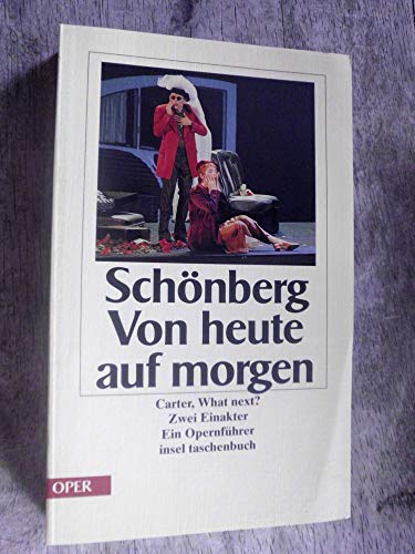 Von heute auf morgen. / What next? Zwei Einakter. Ein OpernfÃ¼hrer. (9783458346043) by SchÃ¶nberg, Arnold; Carter, Elliott
