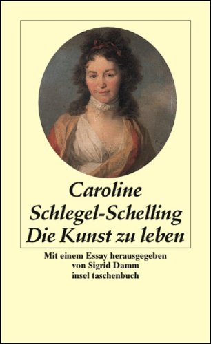 Die Kunst zu leben - Schlegel - Schelling, Caroline