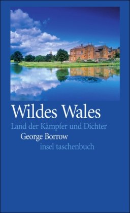 Wildes Wales : Land der Kämpfer und Dichter. George Borrow. Ausgew. und aus dem Engl. übers. von Sigrid Ruschmeier / Insel-Taschenbuch ; 3181. - Borrow, George Henry