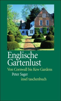 Englische Gartenlust : von Cornwall bis Kew Gardens. Insel-Taschenbuch ; 3184 - Sager, Peter