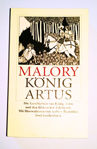 König Artus: Die Geschichten von König Artus und den Rittern der Tafelrunde. Mit Illustrationen von Aubrey Beardsley - MALORY, Thomas