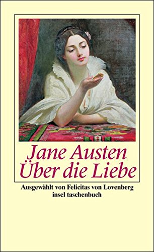 Über die Liebe. Jane Austen. Ausgew. von Felicitas von Lovenberg / Insel-Taschenbuch ; 3261 - Austen, Jane und Felicitas von (Herausgeber) Lovenberg