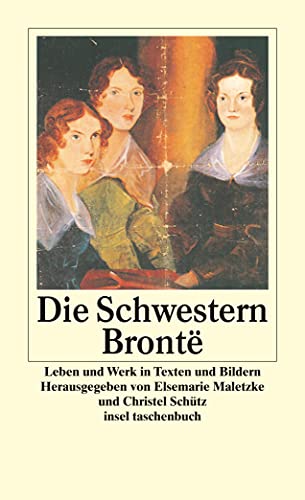 Stock image for Die Schwestern Brontë: Leben und Werk in Texten und Bildern (insel taschenbuch, Band 3283) 30. Juli 2007 on Elsemarie Maletzke und Christel Schütz for sale by Nietzsche-Buchhandlung OHG