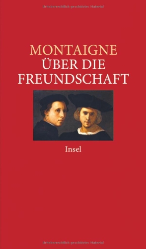 Beispielbild fr ber die Freundschaft : ausgewhlte Essais. Michel de Montaigne / Insel-Taschenbuch ; 3395 zum Verkauf von Versandantiquariat Schfer