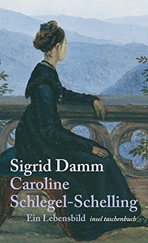 Ein Lebensbild in Briefen Caroline Schlegel-Schelling. Sigrid Damm