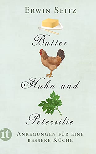 Beispielbild fr Butter, Huhn und Petersilie: Anregungen fr eine bessere Kche (insel taschenbuch) zum Verkauf von medimops