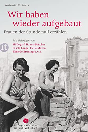 Stock image for Wir haben wieder aufgebaut: Frauen der Stunde null erzhlen: Mit Beitrgen von Christine Razum, Elfriede Brning, Hella Maron, Hildegard Hamm-Brcher u. v. a. (insel taschenbuch) for sale by medimops