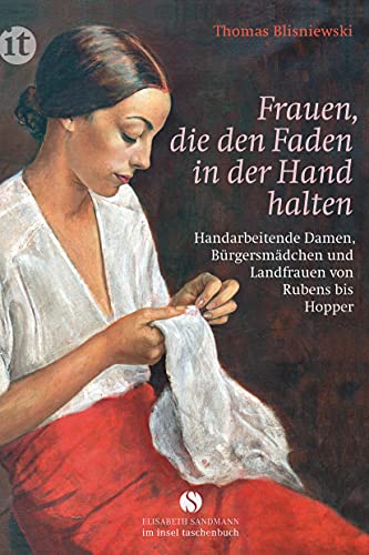 Beispielbild fr Frauen, die den Faden in der Hand halten: Handarbeitende Damen, Brgersmdchen und Landfrauen von Rubens bis Hopper (insel taschenbuch) zum Verkauf von medimops